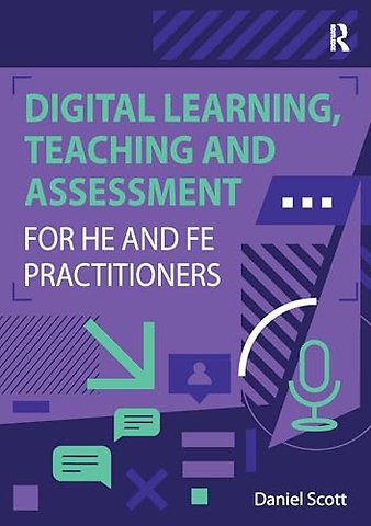 Digital Learning, Teaching and Assessment for HE and FE Practitioners