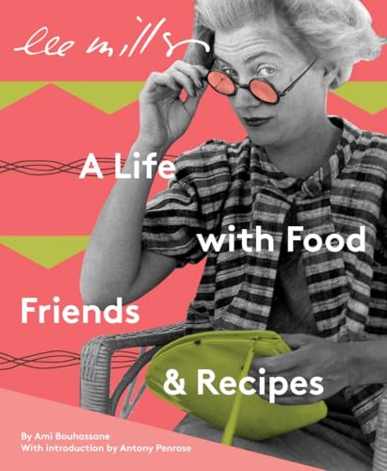 Lee Miller: A Life with Food, Friends & Recipes