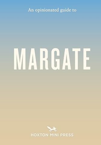Opinionated Guide to Margate