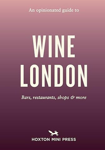 An Opinionated Guide to Wine London