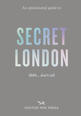 An Opinionated Guide to Secret London