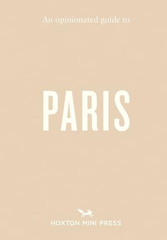An Opinionated Guide to Paris