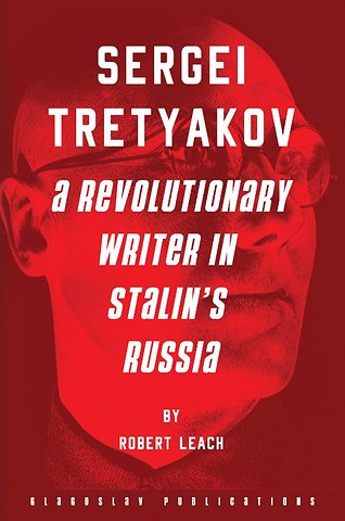 Sergei Tretyakov: A Revolutionary Writer in Stalin’s Rus