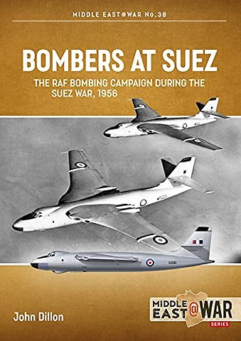 Bombers at Suez : The RAF Bombing Campaign During the Suez War, 1956