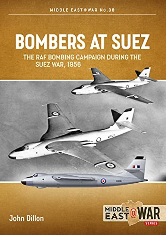 Bombers at Suez : The RAF Bombing Campaign During the Suez War, 1956