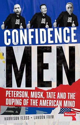 Confidence Men – Peterson, Musk, Tate and the Duping of the American Mind