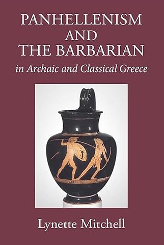 Panhellenism and the Barbarian in Archaic and Classical Greece