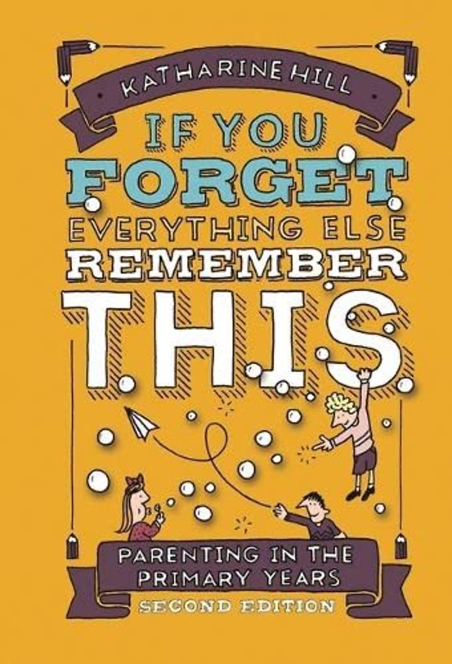 if You Forget Everything Else Remember This: Parenting in the Primary Years