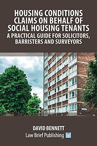 Housing Conditions Claims on Behalf of Social Housing Tenants - A Practical Guide for Solicitors, Barristers and Surveyors