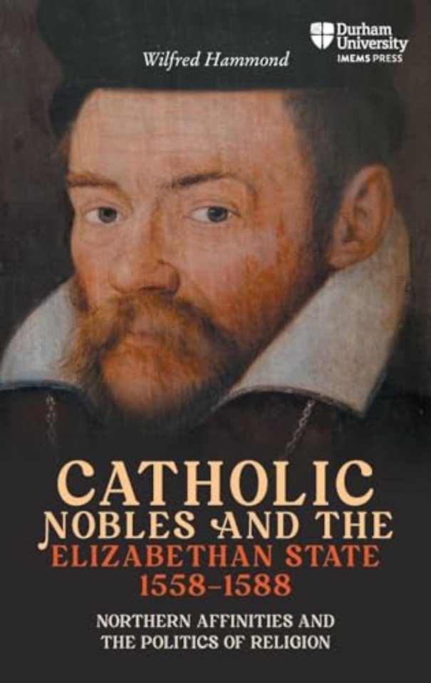Catholic Nobles and the Elizabethan State, 1558–1588