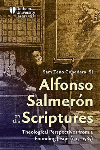 Alfonso Salmerón on the Scriptures – Theological Perspectives from a Founding Jesuit (1515–1585)