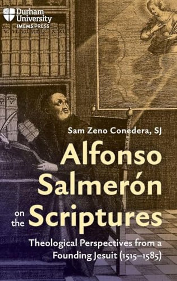 Alfonso Salmerón on the Scriptures – Theological Perspectives from a Founding Jesuit (1515–1585)