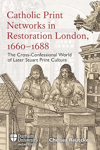 Catholic Print Networks in Restoration London, 1660-1688
