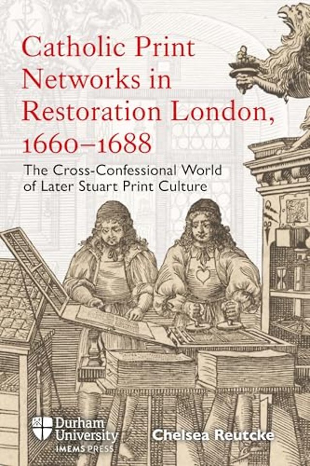 Catholic Print Networks in Restoration London, 1660-1688