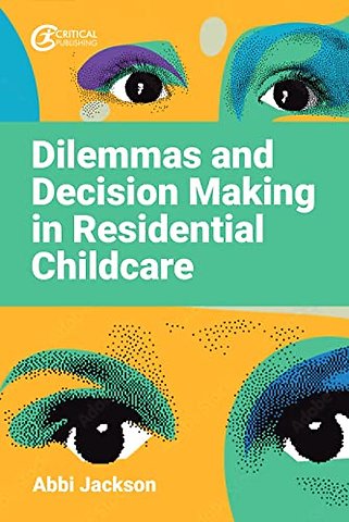 Dilemmas and Decision Making in Residential Childcare