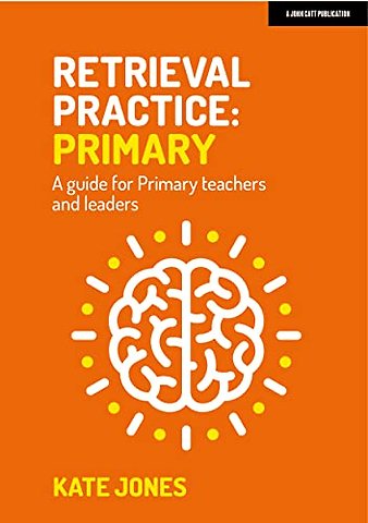 Retrieval Practice Primary: A guide for primary teachers and leaders