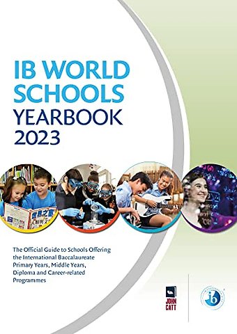 IB World Schools Yearbook 2023: The Official Guide to Schools Offering the International Baccalaureate Primary Years, Middle Years, Diploma and Career-related Programmes