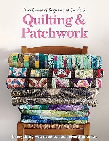 The Compact Beginner's Guide to Quilting & Patchwork