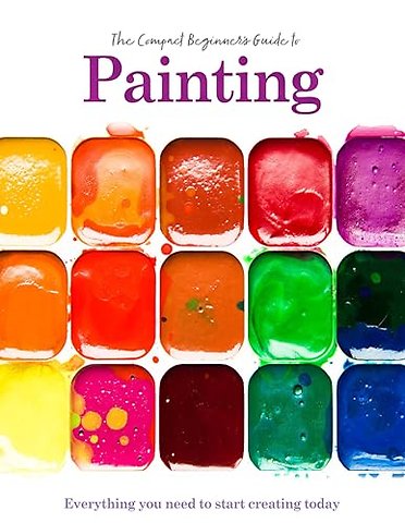 Painting: The Compact Beginner's Guide