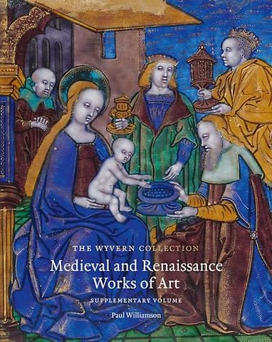 The Wyvern Collection: Medieval and Renaissance Works of Art