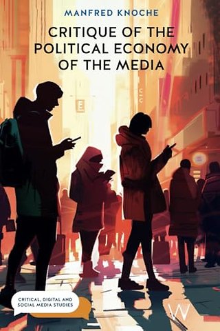 Critique of the Political Economy of the Media – Foundations and Applications