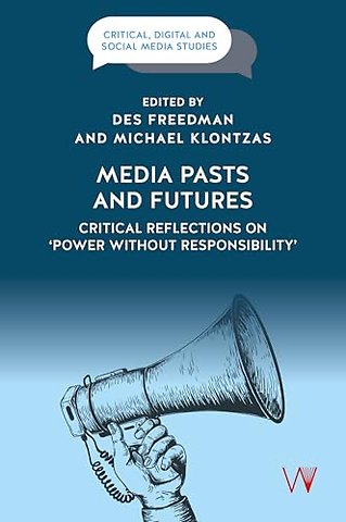 Media Pasts and Futures – Critical Reflections on ′Power Without Responsibility′