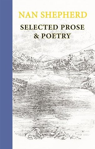 Nan Shepherd: Selected Prose and Poetry