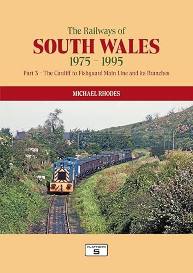 The Railways of South Wales 1975-1995 Part 3: The Cardiff to Fishguard Main Line and its Branches