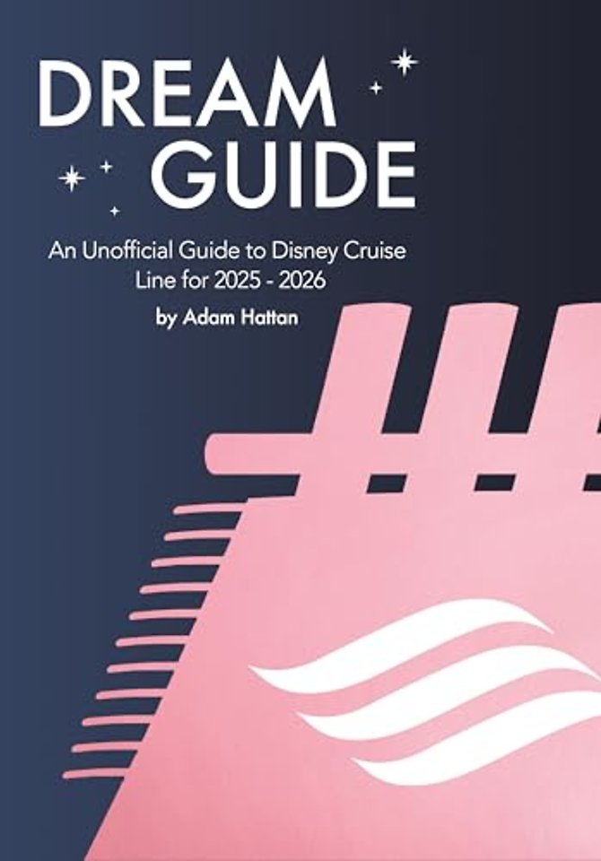 Dream Guide: An Unofficial Guide to Disney Cruise Line for 2025 - 2026