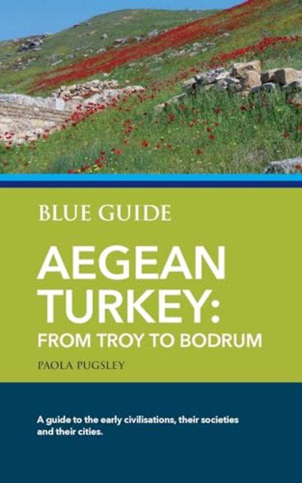 Blue Guide Aegean Turkey: From Troy to Bodrum