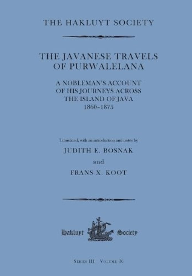 The Javanese Travels of Purwalelana – A Nobleman′s Account of his Journeys across the Island of Java 1860–1875