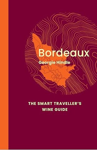 Bordeaux: The Smart Traveller's Wine Guide