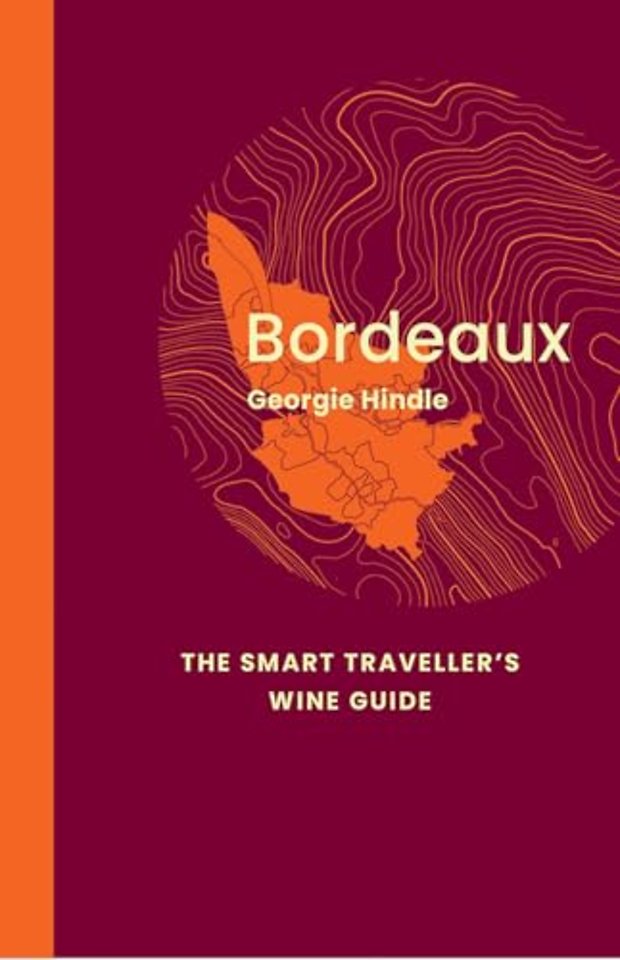 Bordeaux: The Smart Traveller's Wine Guide