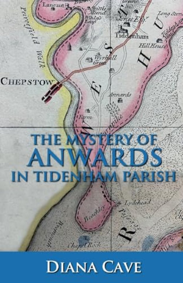 The Mystery of Anwards in Tidenham Parish