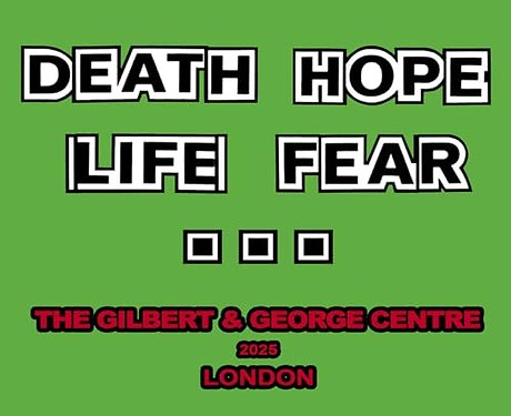 Gilbert & George: Death Hope Life Fear…