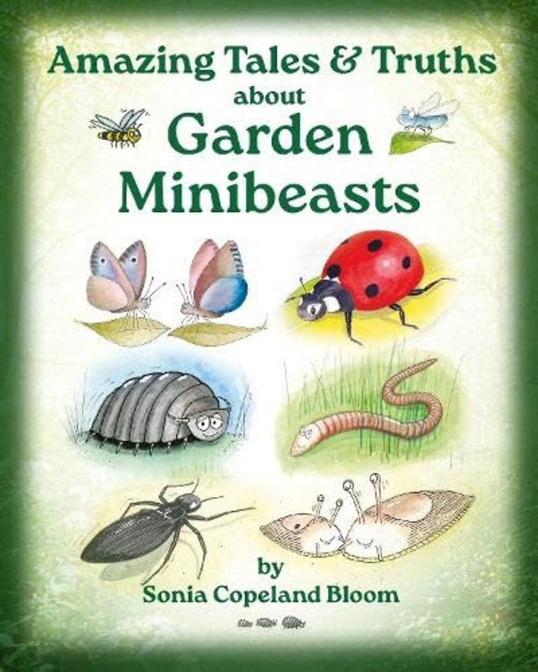 Amazing Tales &Truths about Garden Minibeasts