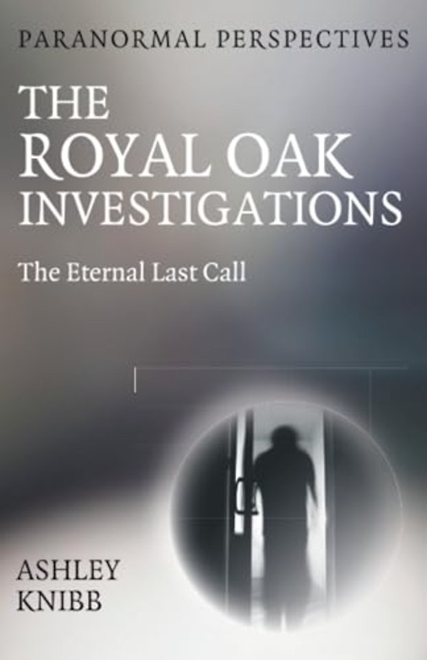 Paranormal Perspectives – The Royal Oak Investig – The Eternal Last Call