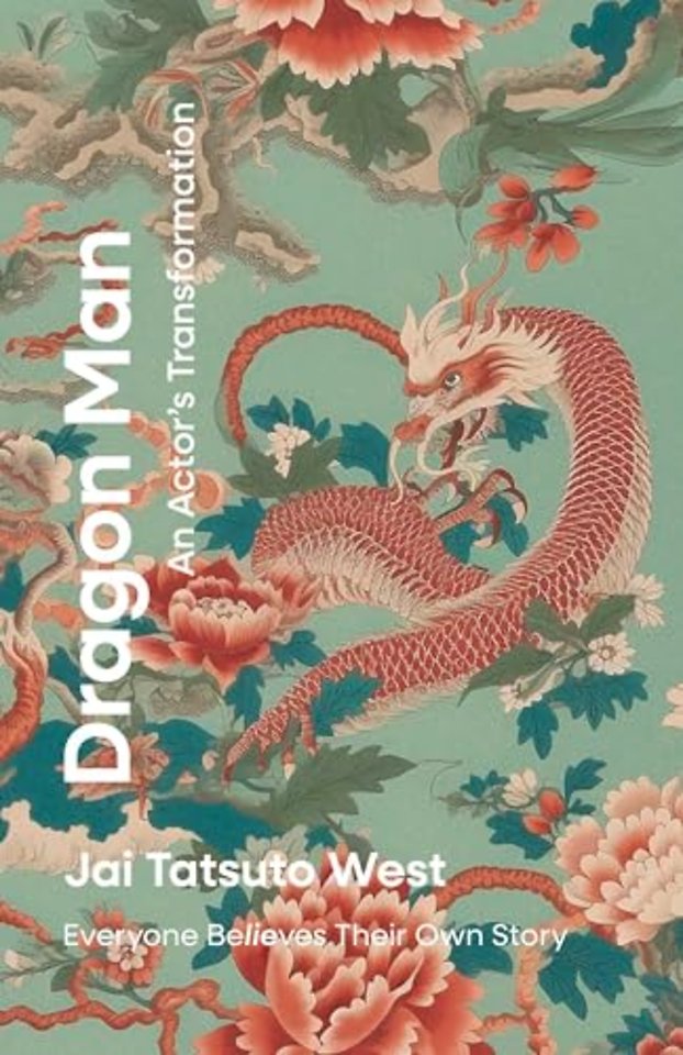 Dragon Man: An Actor′s Transformation – Everyone Be/LIE/ves Their Own Story