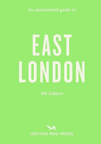 Opinionated Guide to East London (Fourth Edition) An