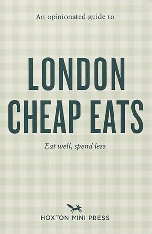 An Opinionated Guide to London Cheap Eats