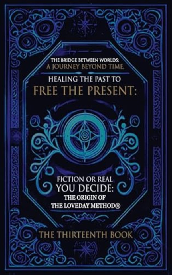 The Bridge Between Worlds A Journey Beyond Time; Healing the Past to Free the Present Fiction or Real? You Decide