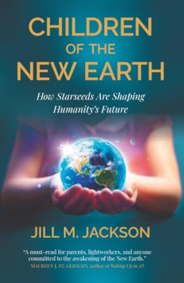Children of the New Earth – How Starseeds Are Shaping Humanity′s Future