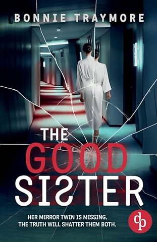 The Good Sister A gripping mind-bending domestic thriller