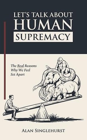 Let's Talk About Human Supremacy