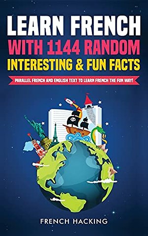 Learn French with 1144 Random Interesting and Fun Facts! - Parallel French and English Text to Learn French the Fun Way