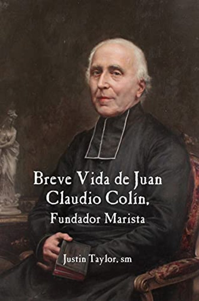 A Short Life of Jean-Claude Colin Marist Founder (Spanish Edition)