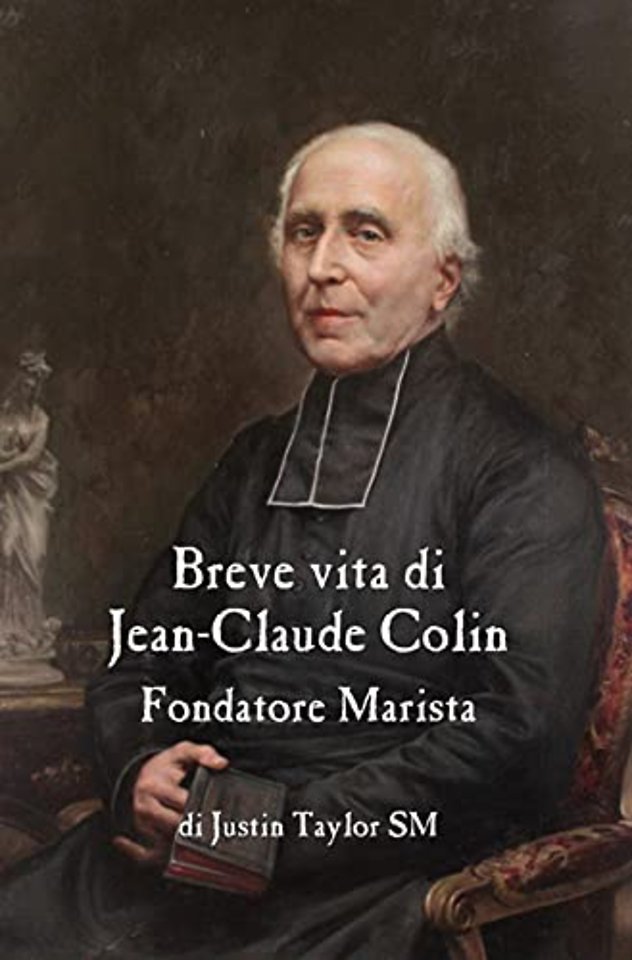 A Short Life of Jean-Claude Colin Marist Founder (Italian Edition)