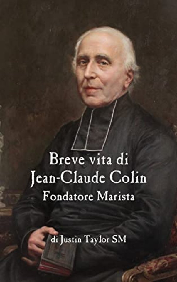 A Short Life of Jean-Claude Colin Marist Founder (Italian Edition)