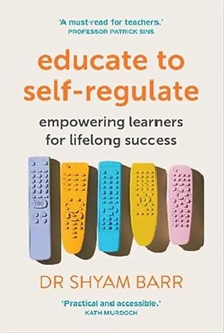 Educate to Self-Regulate : Empowering Learners for Lifelong Success