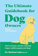 The Ultimate Guidebook for Dog Owners (from a veterinarian)